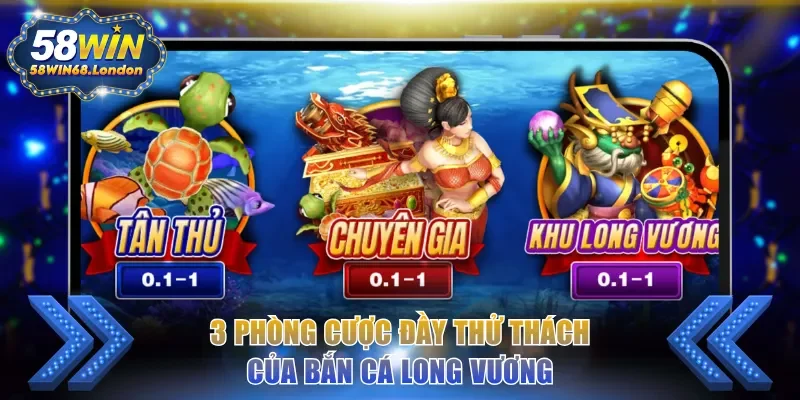 3 phòng cược đầy thử thách của bắn cá Long Vương
