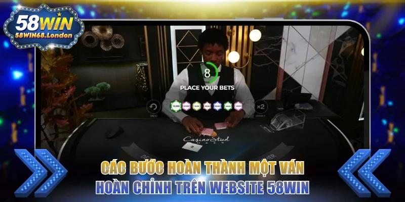 Các bước hoàn thành một ván hoàn chỉnh trên website 58WIN