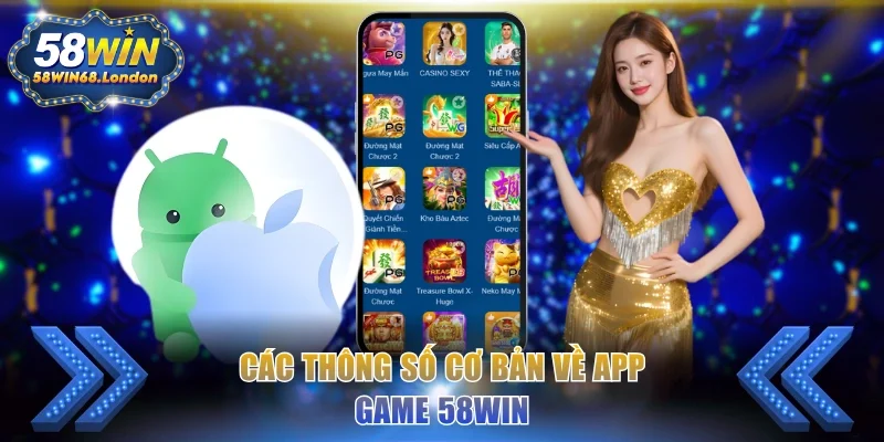 Các thông số cơ bản về app game 58WIN