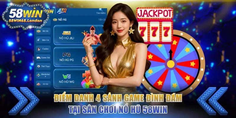 Điểm danh 4 sảnh game đình đám tại sân chơi nổ hũ 58WIN
