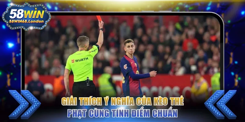Giải thích ý nghĩa của kèo thẻ phạt cùng tính điểm chuẩn