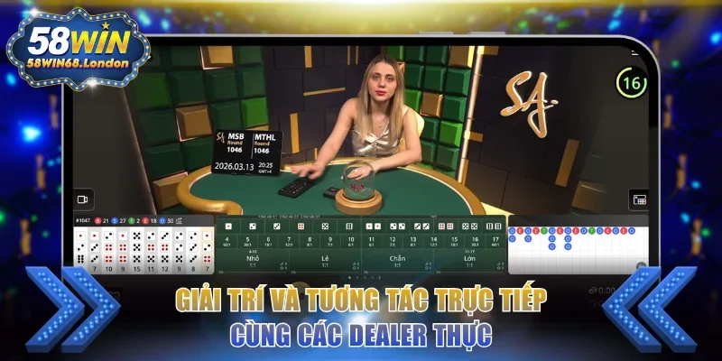 Giải trí và tương tác trực tiếp cùng các dealer thực