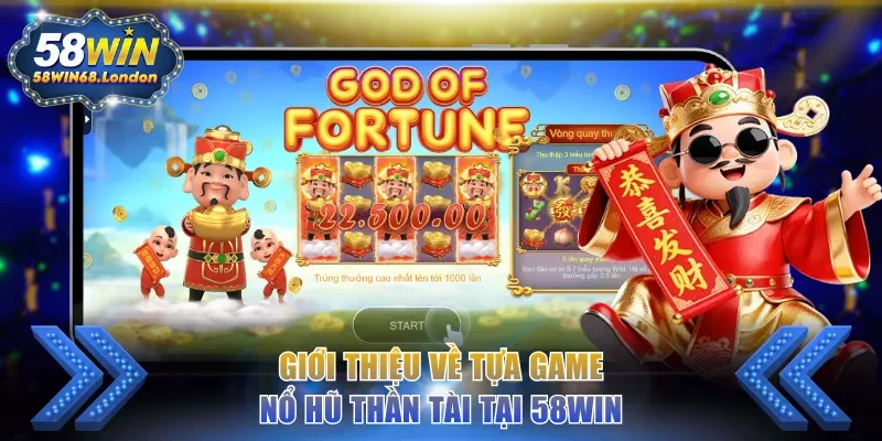 Giới thiệu về tựa game Nổ Hũ Thần Tài tại 58WIN