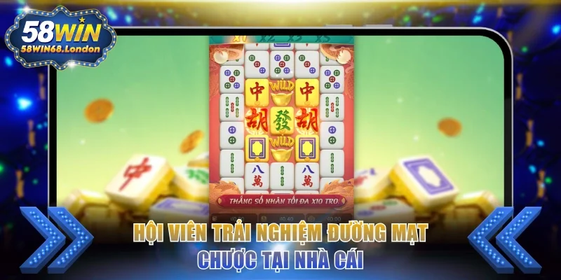 Hội viên trải nghiệm Đường Mạt Chược tại nhà cái