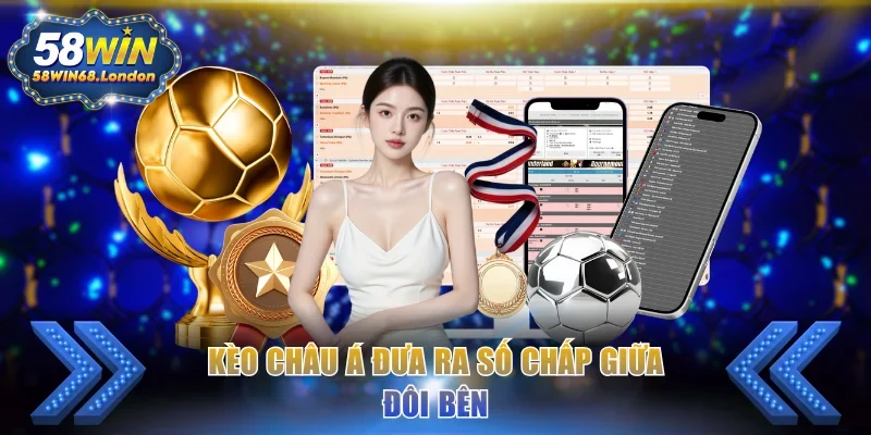 Kèo châu Á đưa ra số chấp giữa đôi bên