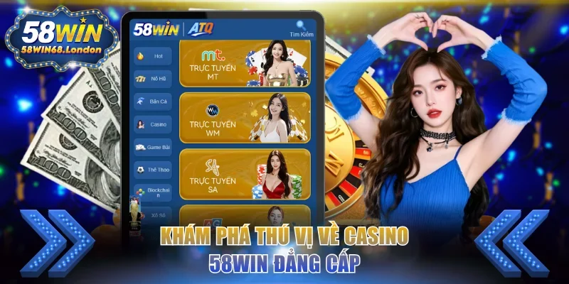 Khám phá thú vị về casino 58WIN đẳng cấp