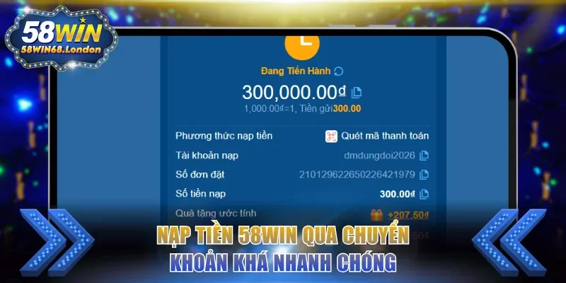 Nạp tiền 58WIN qua chuyển khoản khá nhanh chóng
