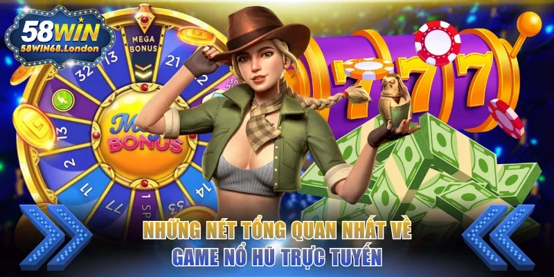 Những nét tổng quan nhất về game nổ hũ trực tuyến