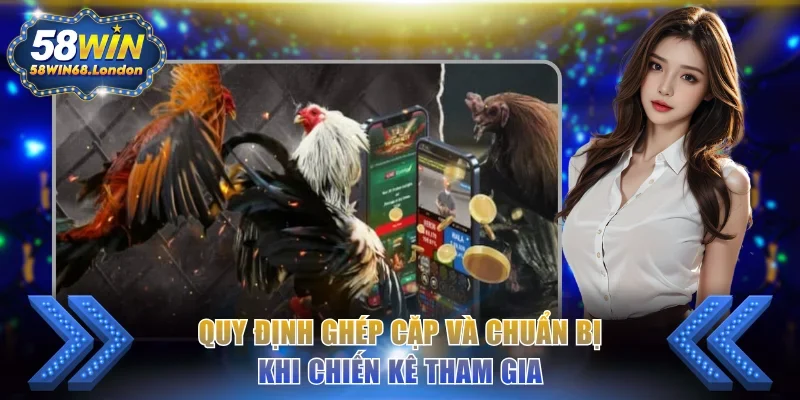 Quy định ghép cặp và chuẩn bị khi chiến kê tham gia