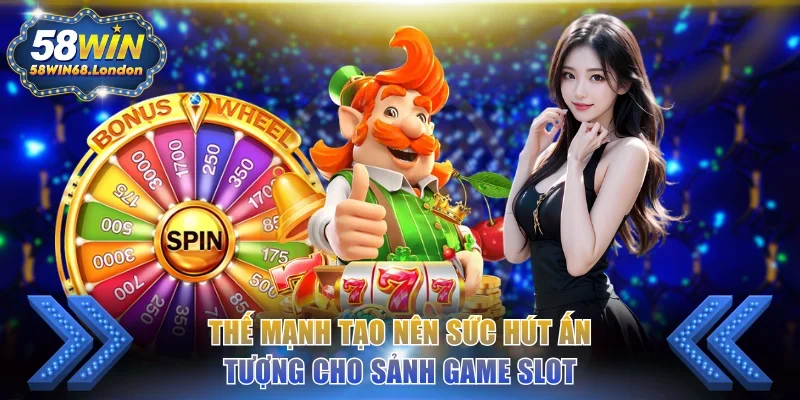 Thế mạnh tạo nên sức hút ấn tượng cho sảnh game slot