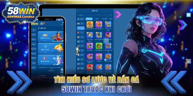 Tìm hiểu sơ lược về bắn cá 58WIN trước khi chơi