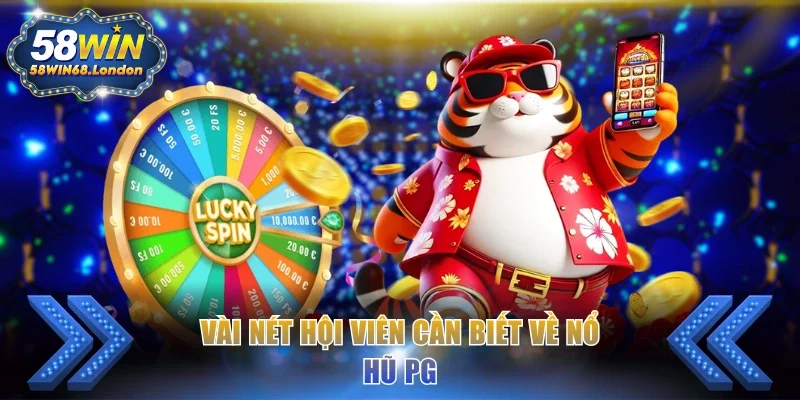 Vài nét hội viên cần biết về nổ hũ PG